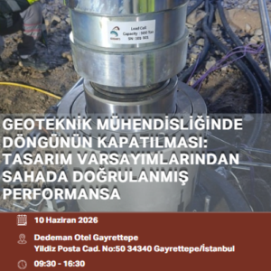 GEOTEKNİK MÜHENDİSLİĞİNDE DÖNGÜNÜN KAPATILMASI: Tasarım Varsayımlarından Sahada Doğrulanmış Performansa